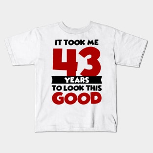 It took me 43 years to look this good Kids T-Shirt